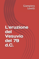 L'eruzione del Vesuvio del 79 d.C. (Storia Antica e biografie di uomini e donne dell'antichità) (Italian Edition) B0FFMR9P7V Book Cover