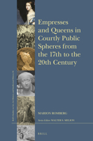 Empresses and Queens in the Courtly Public Sphere from the 17th to the 20th Century 9004354999 Book Cover