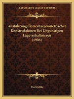 Ausfuhrung Elementargeometrischer Konstruktionen Bei Ungunstigen Lageverhaltnissen (1906) 1160802300 Book Cover