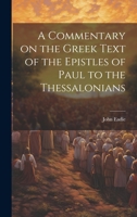 A Commentary on the Greek Text of the Epistles of Paul to the Thessalonians 1021387010 Book Cover