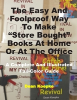 The Easy And Foolproof Way To Make “Store Bought” Books At Home Or At The Office: A Complete And Illustrated Full-Color Guide B086B9N476 Book Cover