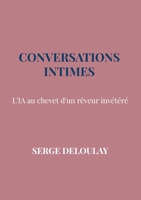 Conversations intimes: L'IA au chevet d'un rêveur invétéré (French Edition) 9403848561 Book Cover