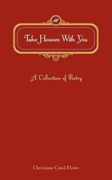 Take Heaven With You: A Collection of Poetry 061524923X Book Cover