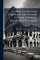 Über Sitten Und Lebensart Der Römer In Verschiednen Zeiten Der Republik, Volume 2... 1278757910 Book Cover