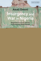 Insurgency and War in Nigeria: Regional Fracture and the Fight Against Boko Haram 0755636848 Book Cover