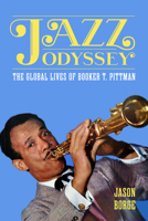 Jazz Odyssey: The Global Lives of Booker T. Pittman (American Made Music Series) 1496860713 Book Cover