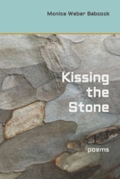 Kissing the Stone: poems B0BSWKBY7V Book Cover