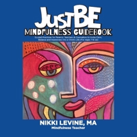 Justbe Mindfulness Guidebook: Guided Practices for Parents, Teachers  Counselors to Invite Calm, Balance and Awareness into a Child's Life (For Ages 7  Up) 1543965431 Book Cover