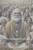The Seduction of Spirituality: Osho, Bikram, Yogi Bhajan, and the Western Yoga Illusion B0CPRK97RD Book Cover