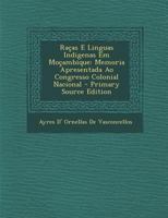 Raças E Linguas Indigenas Em Moçambique: Memoria Apresentada Ao Congresso Colonial Nacional 1019103442 Book Cover