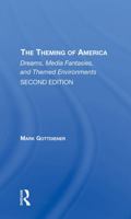 The Theming of America, Second Edition: American Dreams, Media Fantasies, and Themed Environments 0367311984 Book Cover