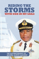 Riding The Storms With God In My Sails: The Autobiography Of Admiral Alison 1734752335 Book Cover