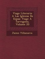 Viage Literario A Las Iglesias De Espaa: Viage A Tarragona, Volume 20 124947728X Book Cover