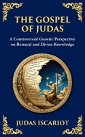 The Gospel of Judas: The Lost Teachings of Divine Mystery and Enlightenment (Library of Alexandria) 1804215775 Book Cover