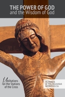 The Power of God and the Wisdom of God: Meditations on the Stations of the Cross B08GG2RMLL Book Cover