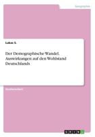 Der Demographische Wandel. Auswirkungen Auf Den Wohlstand Deutschlands 3668321035 Book Cover