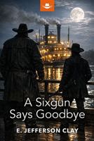A Sixgun Says Goodbye (Benedict and Brazos) 1444857568 Book Cover