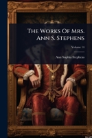 The Works Of Mrs. Ann S. Stephens 1024853004 Book Cover