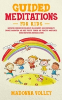 Guided Meditations for Kids: Meditation Exercises for Children to Release Worry, Build Responsibility, Enhance Imagination, and Boost Positive ... Guided Meditations and Visualizations 1801204500 Book Cover
