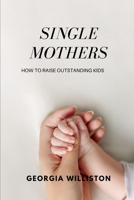 single mothers: A manual for raising outstanding kids B0CSGCJ6BL Book Cover