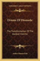 Drums of Diomede, The Transformation of the Alaska Eskimo 0548384185 Book Cover