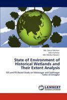 State of Environment of Historical Wetlands and Their Extent Analysis: GIS and RS Based Study on Matasagar and Sukhsagar Tanks of Dinajpur 3845441925 Book Cover