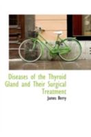 Diseases of the Thyroid Gland and Their Surgical Treatment 1017326215 Book Cover