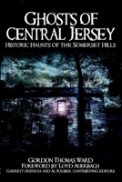 Ghosts of Central Jersey: Historic Haunts of the Somerset Hills 159629468X Book Cover