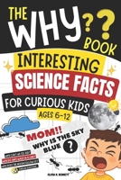 The Why Book | Interesting Science Facts for Curious Kids: "Mom, Why Is the Sky Blue?" 50 Questions with Simple Scientific Answers (Ages 6–10) B0GV3MBRFM Book Cover