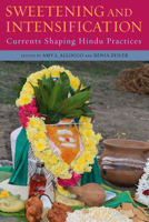 Sweetening and Intensification: Currents Shaping Hindu Practices (Suny Hindu Studies) B0F2DFBWXQ Book Cover