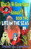 What Do We Know About Animals? Life in the Seas 1986669564 Book Cover