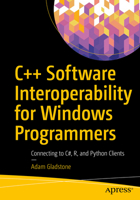 C++ Software Interoperability for Windows Programmers: Connecting to C#, R, and Python Clients 1484279654 Book Cover