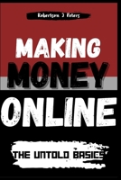 Making Money Online: The Untold Basics B0CHG8TLLQ Book Cover