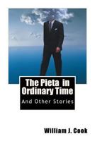 The Pieta in Ordinary Time: And Other Stories 1530068975 Book Cover