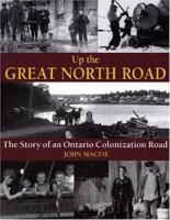 Up the Great North Road: The Story of an Ontario Colonization Road 1550464213 Book Cover