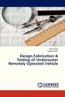 Design,Fabrication & Testing of Underwater Remotely Operated Vehicle 3659314099 Book Cover