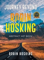 Journey Beyond with Robin Hosking: Abstract Art Book B0C7B9PMHQ Book Cover