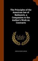 The principles of the American law of bailments: a companion to the author's work on contracts. 1240189273 Book Cover