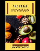 The Pegan Diet Cookbook: Discover Several Vegan Diet Recipes for Eating Well, Losing Weight, and Overall Health B093RLBQJL Book Cover