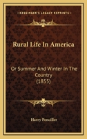 Rural Life In America: Or Summer And Winter In The Country 1165682583 Book Cover