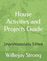 House Activities and Projects Guide: Unprofessionally Edited B089CQL63Q Book Cover