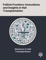 Follicle Frontiers: Innovations and Insights in Hair Transplantation 1022903624 Book Cover