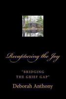 Recapturing the Joy: "Bridging the Grief Gap" 1493508261 Book Cover