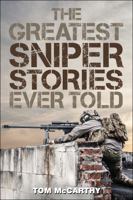 The Greatest Sniper Stories Ever Told 1493018582 Book Cover