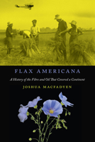 Flax Americana: A History of the Fibre and Oil that Covered a Continent 0773553479 Book Cover