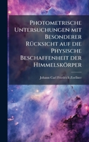 Photometrische Untersuchungen mit Besonderer RÃ1/4cksicht auf die Physische Beschaffenheit der Himmelskörper 1023851385 Book Cover