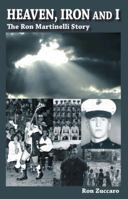 Heaven, Iron and I: The Ron Martinelli Story 0615417507 Book Cover