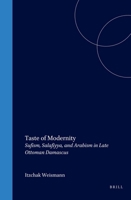 Taste of Modernity: Sufism and Salafiyya in Late Ottoman Damascus (Islamic History and Civilization. Studies and Texts, Vol 34) (Islamic History and Civilization) 9004119086 Book Cover