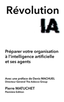 RÉVOLUTION IA Préparer votre organisation à l’intelligence artificielle et ses agents (French Edition) B0GDQFFQ39 Book Cover