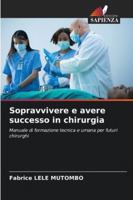 Sopravvivere e avere successo in chirurgia 6209306578 Book Cover